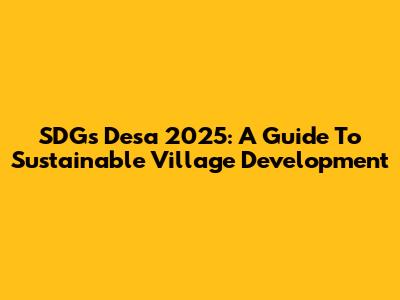 SDGs Desa 2025: A Guide To Sustainable Village Development