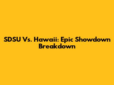 SDSU Vs. Hawaii: Epic Showdown Breakdown