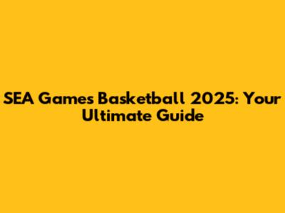 SEA Games Basketball 2025: Your Ultimate Guide