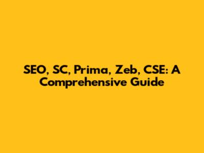 SEO, SC, Prima, Zeb, CSE: A Comprehensive Guide
