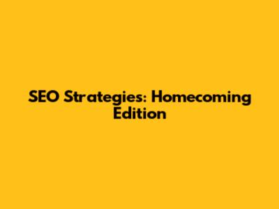 SEO Strategies: Homecoming Edition