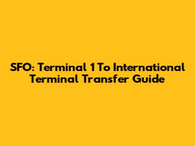 SFO: Terminal 1 To International Terminal Transfer Guide