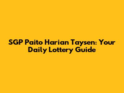 SGP Paito Harian Taysen: Your Daily Lottery Guide
