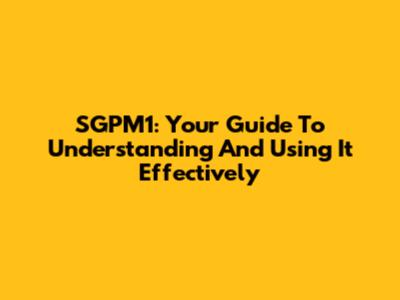 SGPM1: Your Guide To Understanding And Using It Effectively