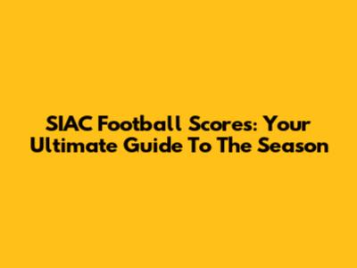SIAC Football Scores: Your Ultimate Guide To The Season