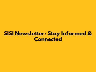 SISI Newsletter: Stay Informed & Connected