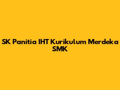 SK Panitia IHT Kurikulum Merdeka SMK
