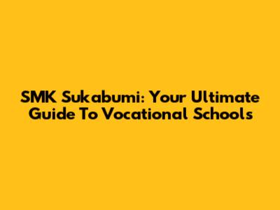 SMK Sukabumi: Your Ultimate Guide To Vocational Schools