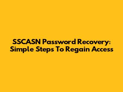 SSCASN Password Recovery: Simple Steps To Regain Access
