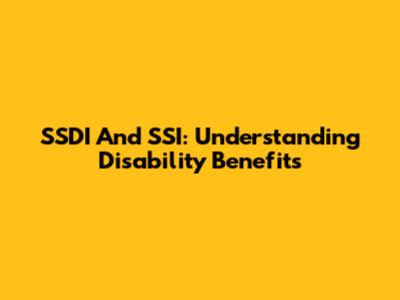 SSDI And SSI: Understanding Disability Benefits