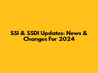 SSI & SSDI Updates: News & Changes For 2024