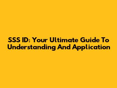 SSS ID: Your Ultimate Guide To Understanding And Application