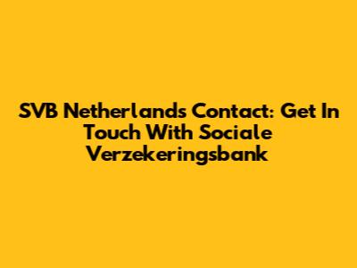 SVB Netherlands Contact: Get In Touch With Sociale Verzekeringsbank