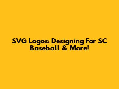 SVG Logos: Designing For SC Baseball & More!