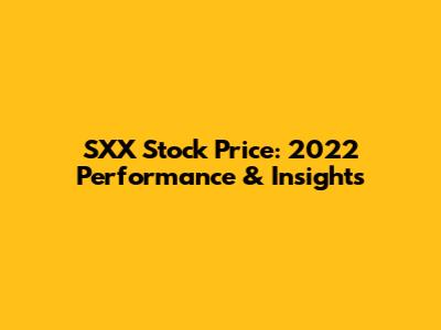 SXX Stock Price: 2022 Performance & Insights