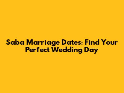 Saba Marriage Dates: Find Your Perfect Wedding Day