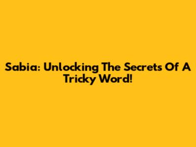 Sabia: Unlocking The Secrets Of A Tricky Word!