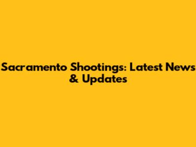 Sacramento Shootings: Latest News & Updates