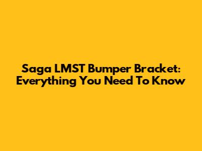 Saga LMST Bumper Bracket: Everything You Need To Know