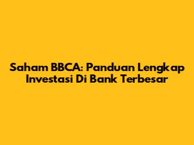 Saham BBCA: Panduan Lengkap Investasi Di Bank Terbesar