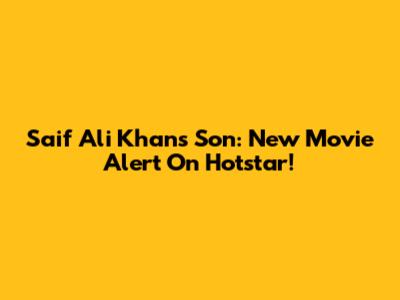 Saif Ali Khan's Son: New Movie Alert On Hotstar!