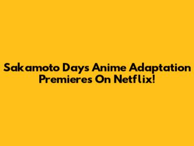 Sakamoto Days Anime Adaptation Premieres On Netflix!