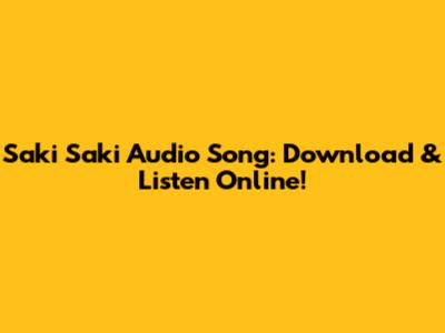Saki Saki Audio Song: Download & Listen Online!