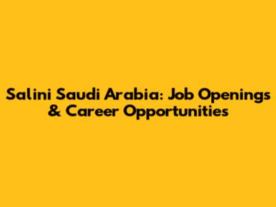 Salini Saudi Arabia: Job Openings & Career Opportunities