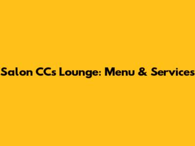 Salon CC's Lounge: Menu & Services