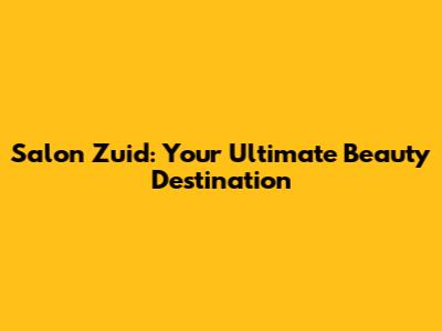 Salon Zuid: Your Ultimate Beauty Destination