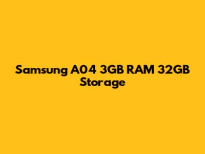 Samsung A04 3GB RAM 32GB Storage