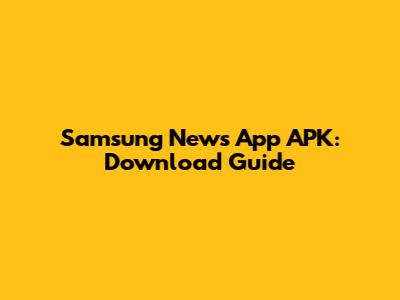 Samsung News App APK: Download Guide