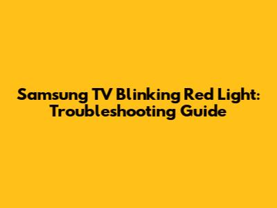 Samsung TV Blinking Red Light: Troubleshooting Guide