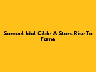 Samuel Idol Cilik: A Star's Rise To Fame
