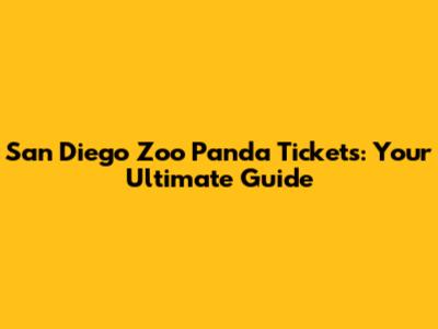 San Diego Zoo Panda Tickets: Your Ultimate Guide