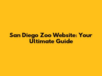 San Diego Zoo Website: Your Ultimate Guide