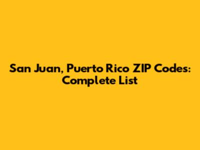 San Juan, Puerto Rico ZIP Codes: Complete List