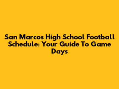 San Marcos High School Football Schedule: Your Guide To Game Days