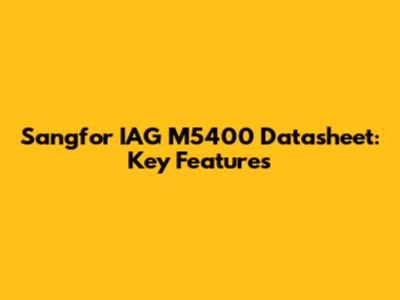 Sangfor IAG M5400 Datasheet: Key Features