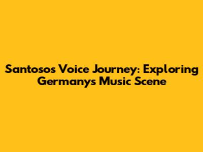 Santoso's Voice Journey: Exploring Germany's Music Scene