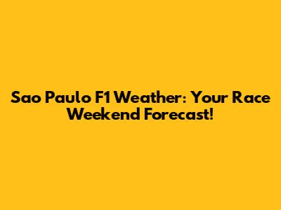 Sao Paulo F1 Weather: Your Race Weekend Forecast!