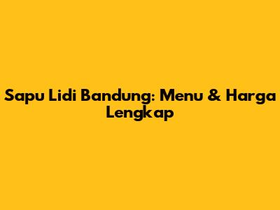Sapu Lidi Bandung: Menu & Harga Lengkap