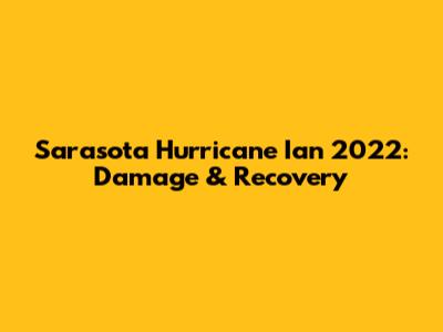 Sarasota Hurricane Ian 2022: Damage & Recovery