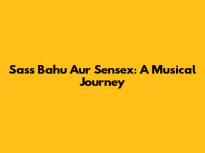 Sass Bahu Aur Sensex: A Musical Journey