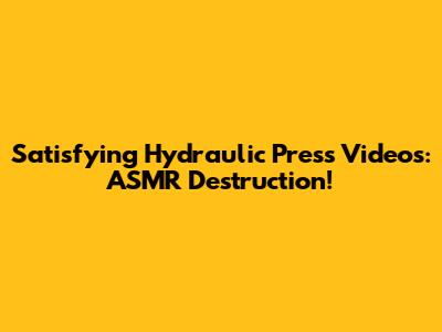 Satisfying Hydraulic Press Videos: ASMR Destruction!