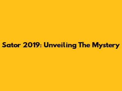 Sator 2019: Unveiling The Mystery
