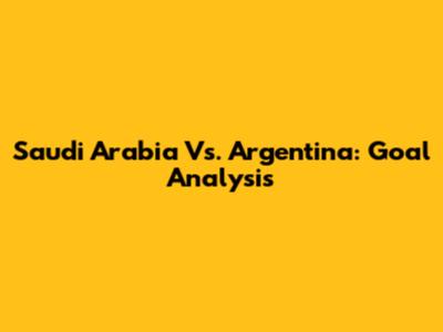 Saudi Arabia Vs. Argentina: Goal Analysis