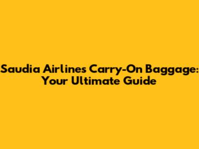 Saudia Airlines Carry-On Baggage: Your Ultimate Guide