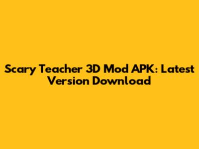 Scary Teacher 3D Mod APK: Latest Version Download