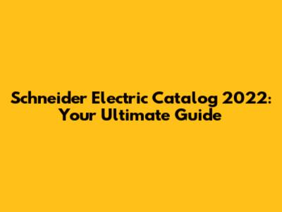 Schneider Electric Catalog 2022: Your Ultimate Guide